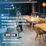 How to Choose the Right Professional Cleaning Company for Your Home or Business