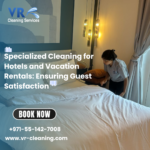 Specialized Cleaning for Hotels and Vacation Rentals: Ensuring Guest Satisfaction