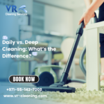 Daily vs. Deep Cleaning: What’s the Difference?