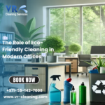 The Role of Eco-Friendly Cleaning in Modern Offices